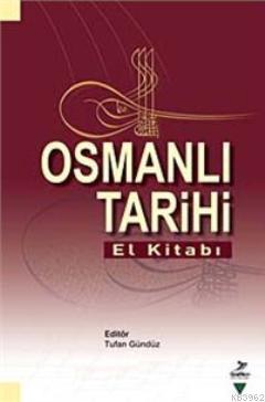 Osmanlı Tarihi El Kitabı Tufan Gündüz