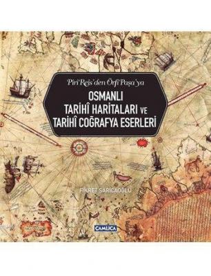 Osmanlı Tarihî Haritaları ve Tarihî Coğrafya Eserleri Fikret Sarıcaoğl