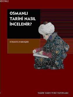 Osmanlı Tarihi Nasıl İncelenir? Suraiya Faroqhi