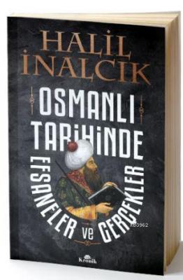 Osmanlı Tarihinde Efsaneler ve Gerçekler Halil İnalcık