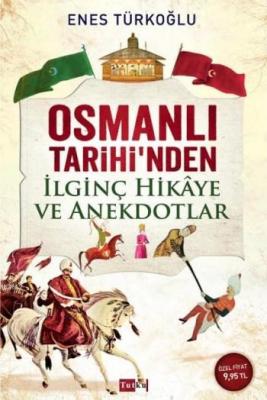 Osmanlı Tarihi'nden İlginç Hikaye ve Anekdotlar Enes Türkoğlu