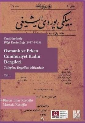 Osmanlı ve Erken Cumhuriyet Kadın Dergileri Cilt 1 Birsen Talay Keşoğl
