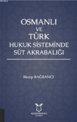 Osmanlı ve Türk Hukuk Sisteminde Süt Akrabalığı Recep Bağbancı