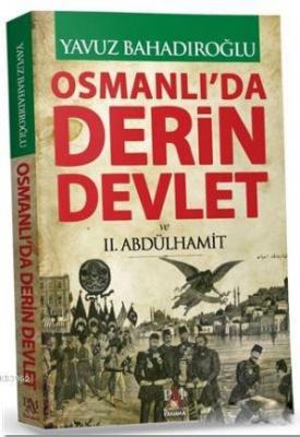 Osmanlı'da Derin Devlet ve 2. Abdülhamit (Ciltli) Yavuz Bahadıroğlu