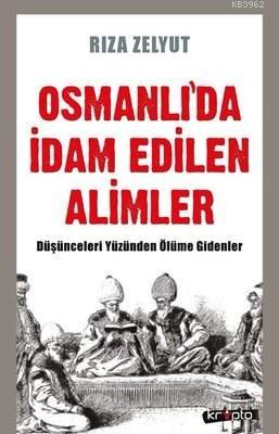 Osmanlı'da İdam Edilen Alimler Düşünceleri Yüzünden Ölüme Gidenler Rız