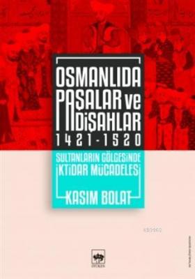Osmanlıda Paşalar ve Padişahlar 1421 - 1520