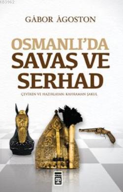 Osmanlı'da Savaş ve Serhad Gábor Ágoston