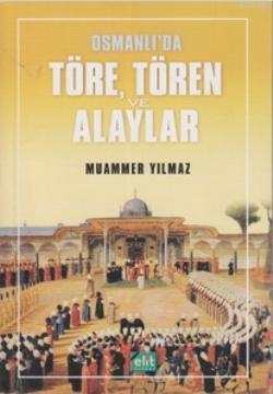 Osmanlı'da Töre, Tören ve Alaylar Muammer Yılmaz