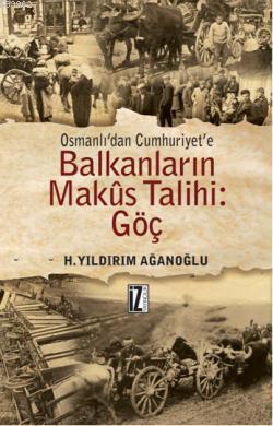Osmanlı'dan Cumhuriyet'e Balkanların Makus Talihi: Göç H. Yıldırım Ağa