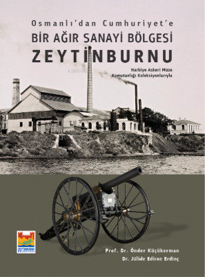 Osmanlı'dan Cumhuriyet'e Bir Ağır Sanayi Bölgesi Zeytinburnu Önder Küç