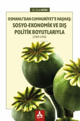 Osmanlı'dan Cumhuriyet'e Haşhaş: Sosyo-Ekonomik ve Dış Politik Boyutlarıyla