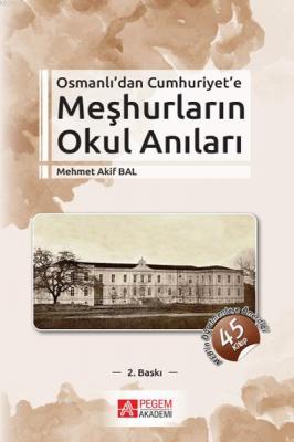 Osmanlı'dan Cumhuriyet'e Meşhurların Okul Anıları Mehmet Akif Bal
