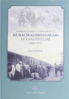 Osmanlı'dan Cumhuriyet'e Muhacir Komisyonları ve Faaliyetleri 1860-1923