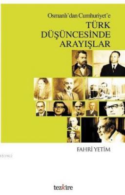 Osmanlı'dan Cumhuriyet'e Türk Düşüncesinde Arayışlar Fahri Yetim