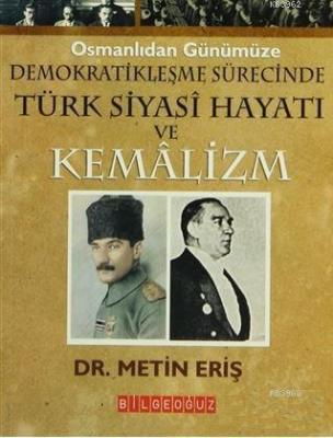 Osmanlıdan Günümüze Demokratikleşme Sürecinde Türk Siyasi Hayatı ve Ke