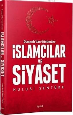 Osmanlı'dan Günümüze İslamcılar ve Siyaset Hulusi Şentürk