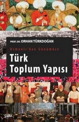 Osmanlı'dan Günümüze Türk Toplum Yapısı Orhan Türkdoğan