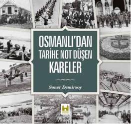 Osmanlıdan Tarihe Not Düşen Kareler (Ciltli) Soner Demirsoy