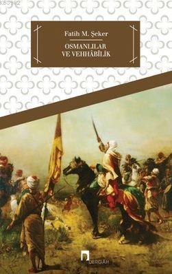 Osmanlılar ve Vehhâbîlik Fatih Mehmet Şeker
