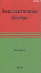Osmanlılardan Cumhuriyete Sekülerleşme Osman Bahadır
