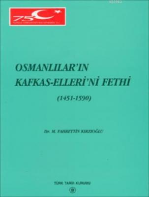 Osmanlılar'ın Kafkas-Elleri'ni Fethi 1451-1590 Fahrettin Kırzıoğlu