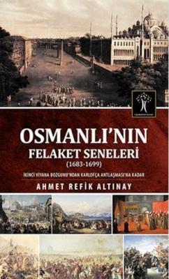 Osmanlı'nın Felaket Seneleri Ahmet Refik Altınay