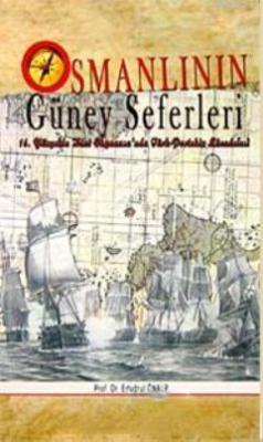 Osmanlının Güney Seferleri  16.Yüzyılda Hint Okyanusu'nda Türk- Portekiz Mücadelesi