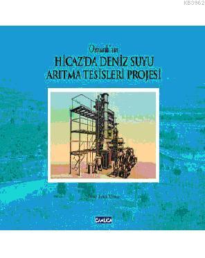 Osmanlı'nın Hicaz'da Deniz Suyu Arıtma Tesisleri Projesi (Cilti) Ömer 