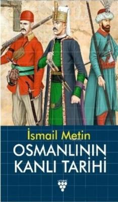 Osmanlının Kanlı Tarihi İsmail Metin