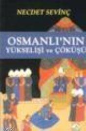 Osmanlı'nın Yükselişi ve Çöküşü Necdet Sevinç