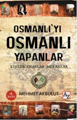 Osmanlı'yı Osmanlı Yapanlar Mehmet Akbulut