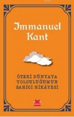 Öteki Dünyaya Yolculuğumun Sahici Hikayesi Immanuel Kant