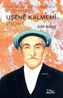 Öyküleriyle Dersim Kılamları ve Dêrsim Şairi Uşene Kalmemi (1887 - 1964)