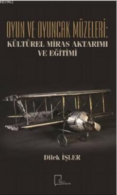 Oyun ve Oyuncak Müzeleri: Kültürel, Miras Aktarımı ve Eğitimi