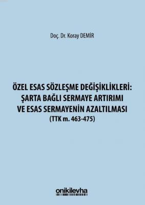 Özel Esas Sözleşme Değişiklikleri: Şarta Bağlı Sermaye Artırımı ve Esas Sermayenin Azaltılması