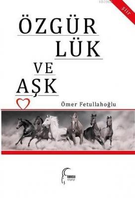 Özgürlük ve Aşk Ömer Fetullahoğlu