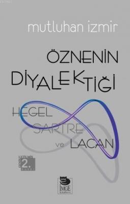Öznenin Diyalektiği - Hegel, Sartre ve Lacan