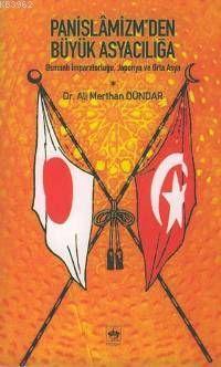 Panislâmizm'den Büyük Asyacılığa Ali Merthan Dündar