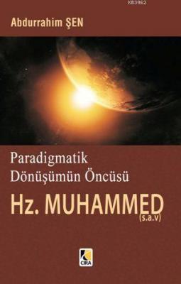 Paradigmatik Dönüşümün Öncüsü Hz. Muhammed (s.a.v.) Abdurrahim Şen