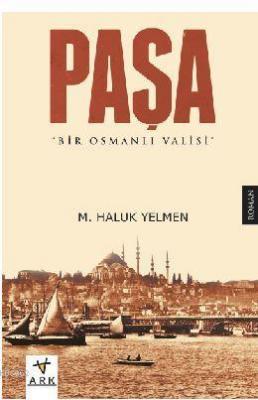 Paşa: Bir Osmanlı Valisi M. Haluk Yelmen