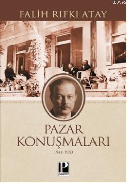 Pazar Konuşmaları (1941 -1950) Falih Rıfkı Atay