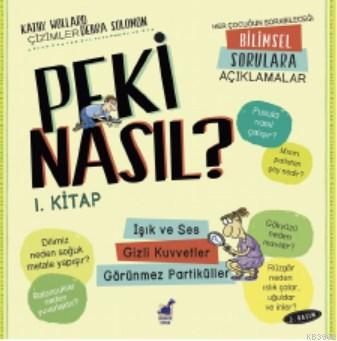 Peki Nasıl ?- 1 Kitap - 2 Basım Işık ve Ses / Gizli Kuvvetler, Görünmez Parçacıklar