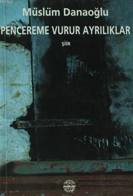 Pencereme Vurur Ayrılıklar Şiir Müslüm Danaoğlu