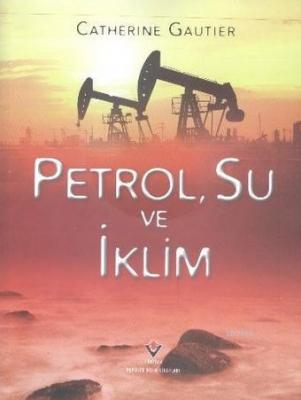 Petrol, Su ve İklim