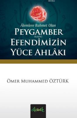 Peygamber (S.A.V) Efendimiz'in Yüce Ahlakı Ömer Muhammed Öztürk