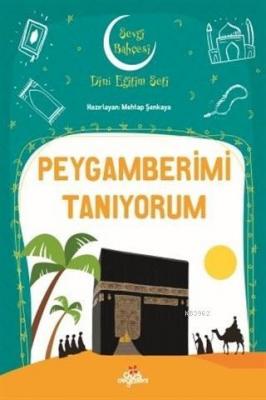 Peygamberimi Tanıyorum - Sevgi Bahçesi Dini Eğitim Seti Mehtap Şenkaya