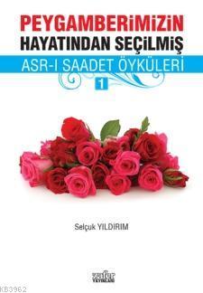 Peygamberimizin Hayatından Seçilmiş Asr-ı Saadet Öyküleri - 1