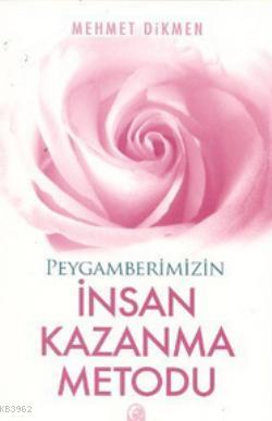 Peygamberimizin İnsan Kazanma Metodu Mehmet Dikmen