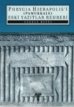 Phryagia Hierapolis'i (Pamukkale) Eski Yazıtlar Rehberi