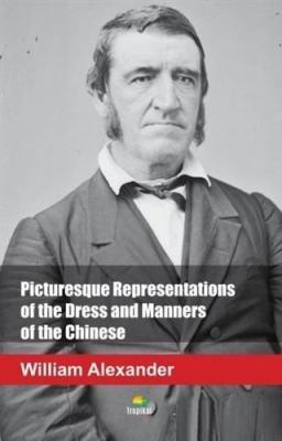 Picturesque Representations of the Dress and Manners of the Chinese